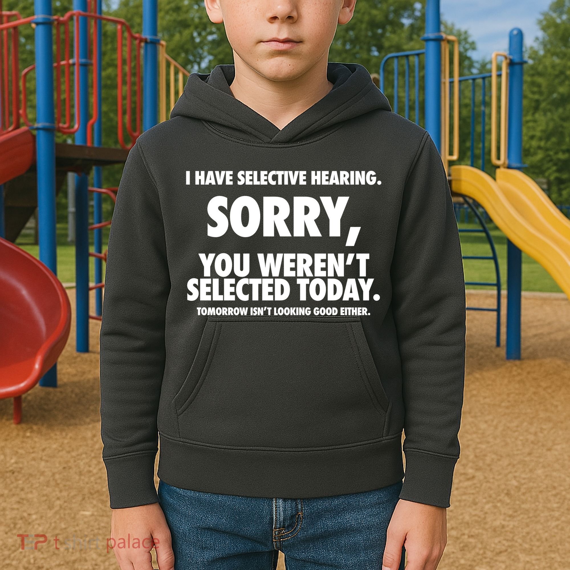 I Have Selective Hearing Sorry You WerenT Selected Today Kids Hoodie