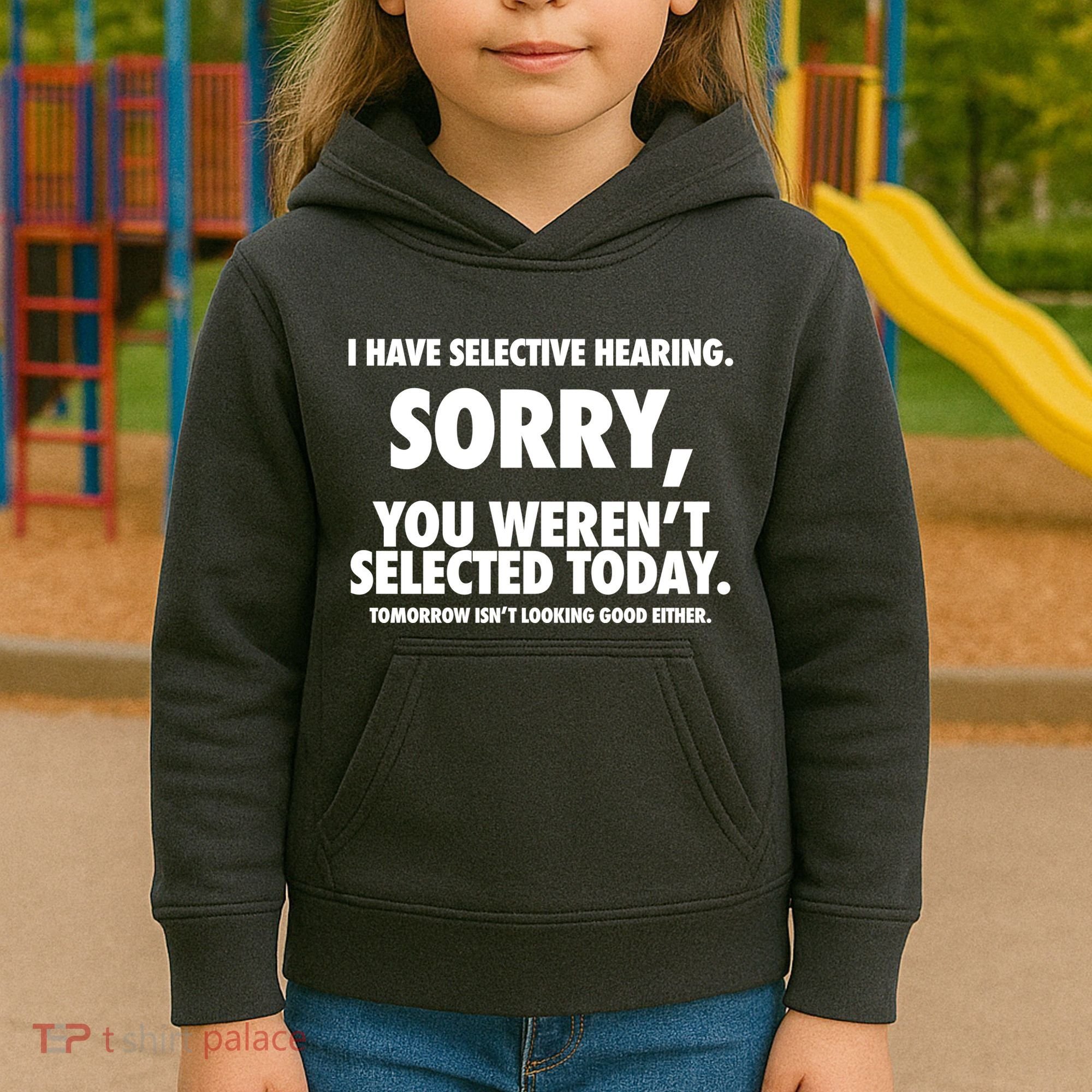 I Have Selective Hearing Sorry You WerenT Selected Today Kids Hoodie