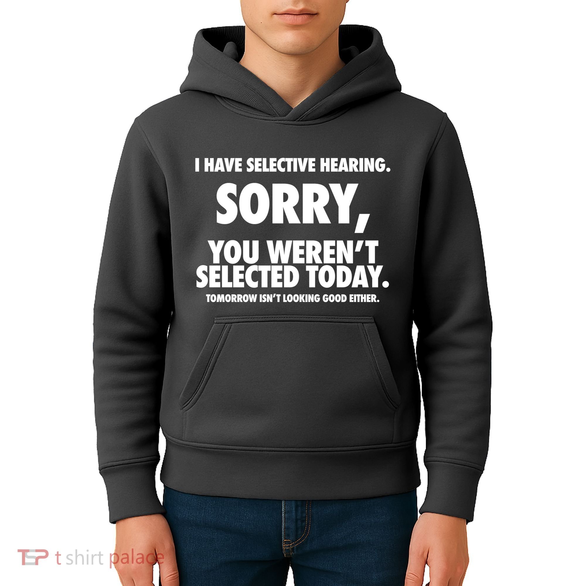 I Have Selective Hearing Sorry You WerenT Selected Today Kids Hoodie