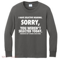 I Have Selective Hearing Sorry You WerenT Selected Today Kids Long Sleeve Shirt thumb 0