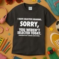 I Have Selective Hearing Sorry You WerenT Selected Today Kids T-Shirt thumb 3