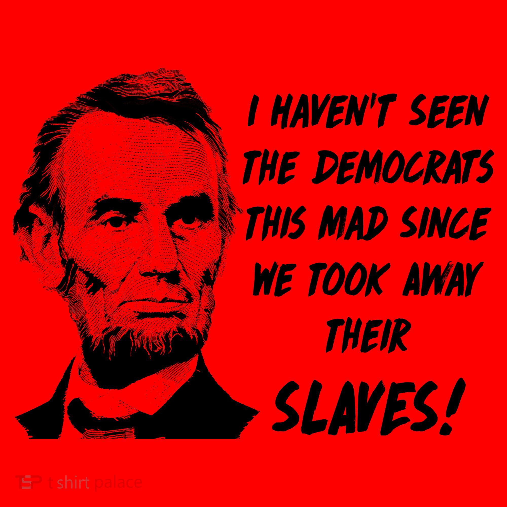 I Haven't Seen Democrats This Mad Since We Took Away Their Slaves With A Lincoln Santa Hat