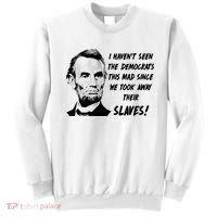 I Haven't Seen Democrats This Mad Since We Took Away Their Slaves With A Lincoln Sweatshirt thumb 0