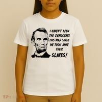 I Haven't Seen Democrats This Mad Since We Took Away Their Slaves With A Lincoln T-Shirt thumb 4