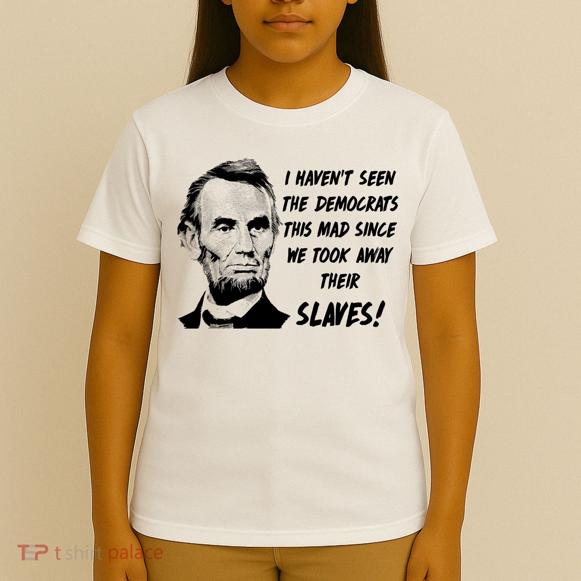 I Haven't Seen Democrats This Mad Since We Took Away Their Slaves With A Lincoln T-Shirt
