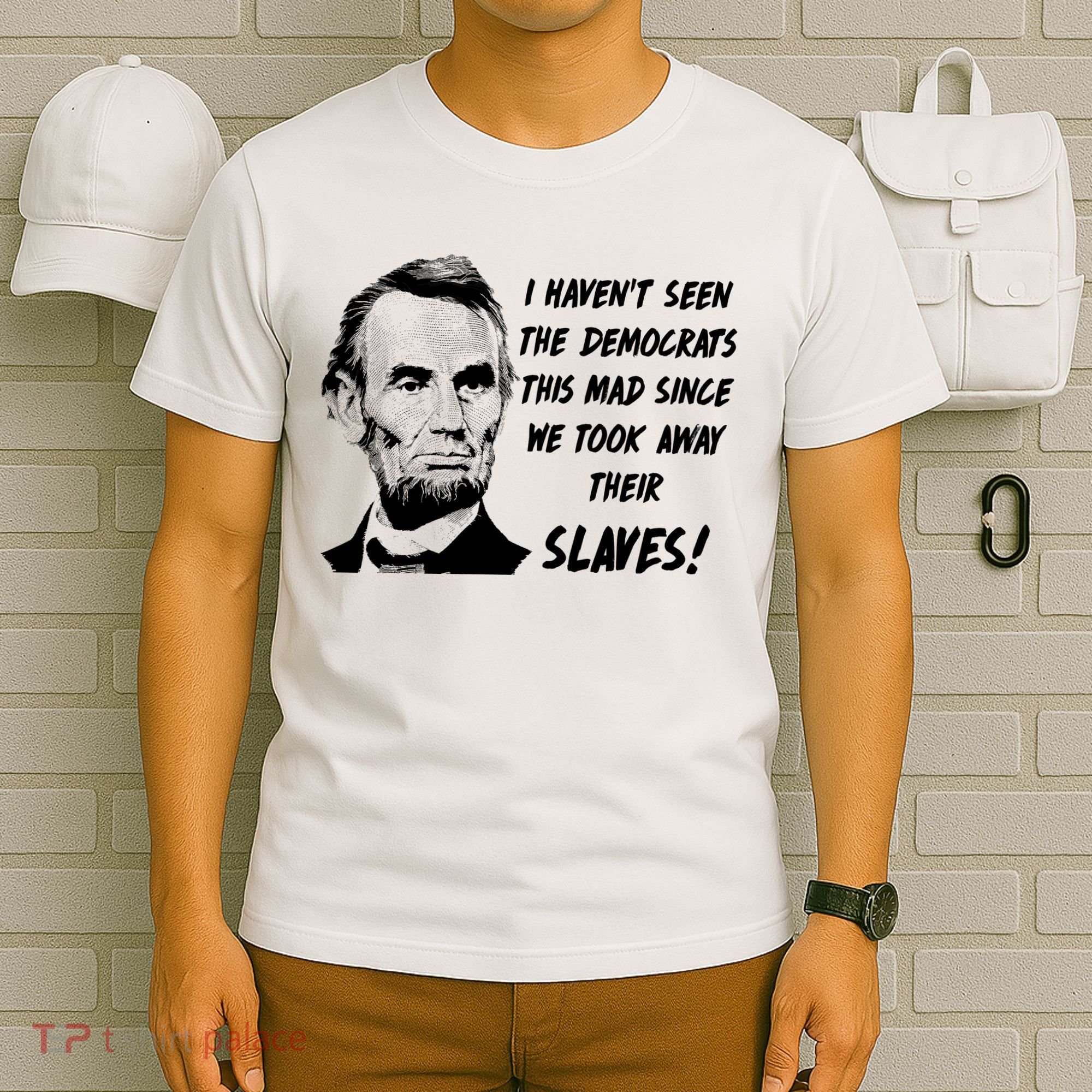 I Haven't Seen Democrats This Mad Since We Took Away Their Slaves With A Lincoln T-Shirt