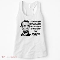 I Haven't Seen Democrats This Mad Since We Took Away Their Slaves With A Lincoln Women's Tank Top thumb 0