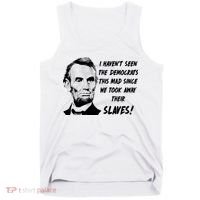 I Haven't Seen Democrats This Mad Since We Took Away Their Slaves With A Lincoln Tank Top thumb 0