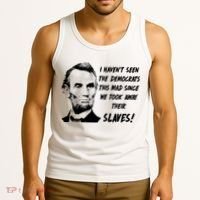 I Haven't Seen Democrats This Mad Since We Took Away Their Slaves With A Lincoln Tank Top thumb 3