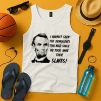 I Haven't Seen Democrats This Mad Since We Took Away Their Slaves With A Lincoln Tank Top thumb 4