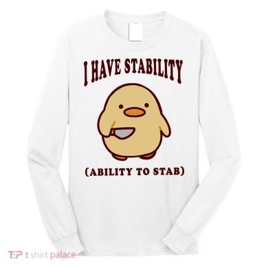 I Have Stability Ability To Stab Long Sleeve Shirt
