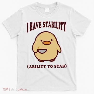 I Have Stability Ability To Stab T-Shirt