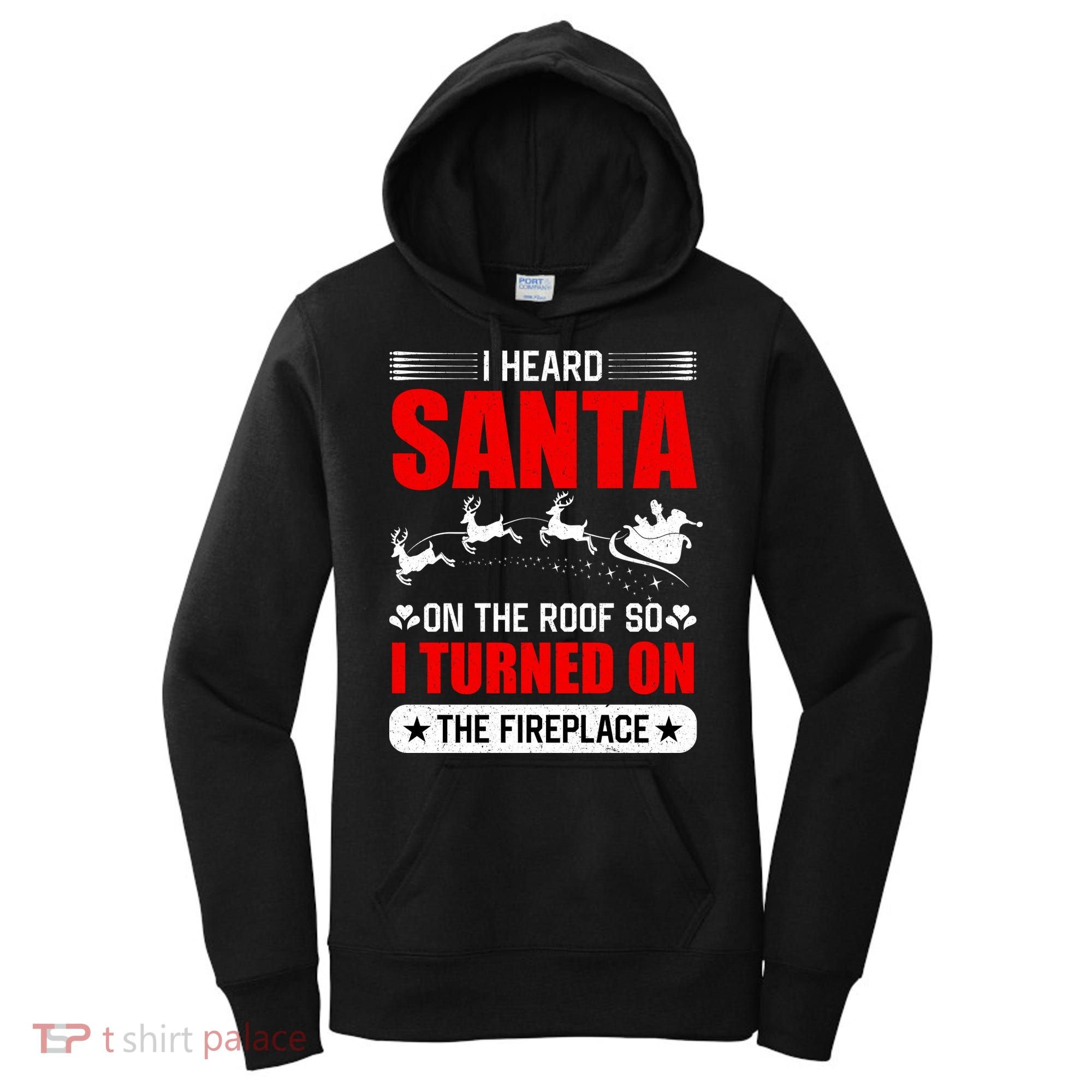I Head Santa On The Roof So I Turned On The Fireplace Women's Hoodie