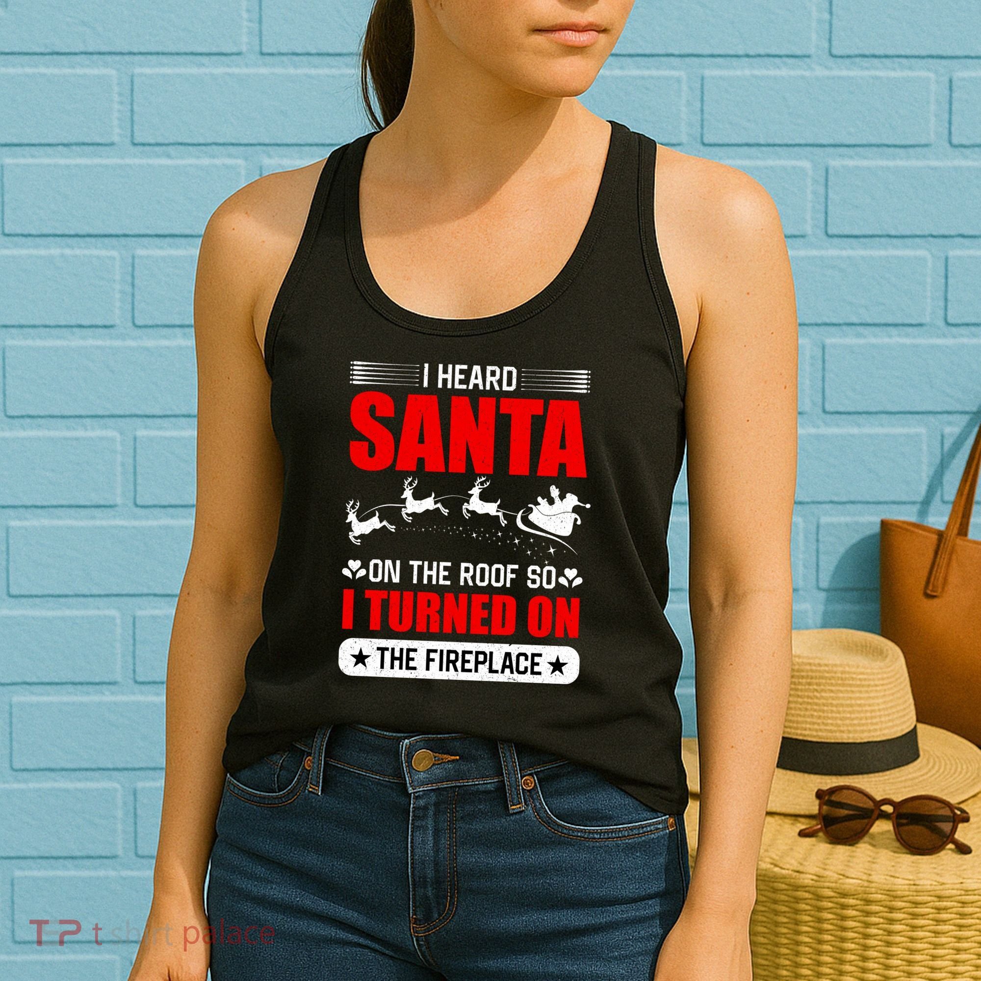 I Head Santa On The Roof So I Turned On The Fireplace Women's Tank Top