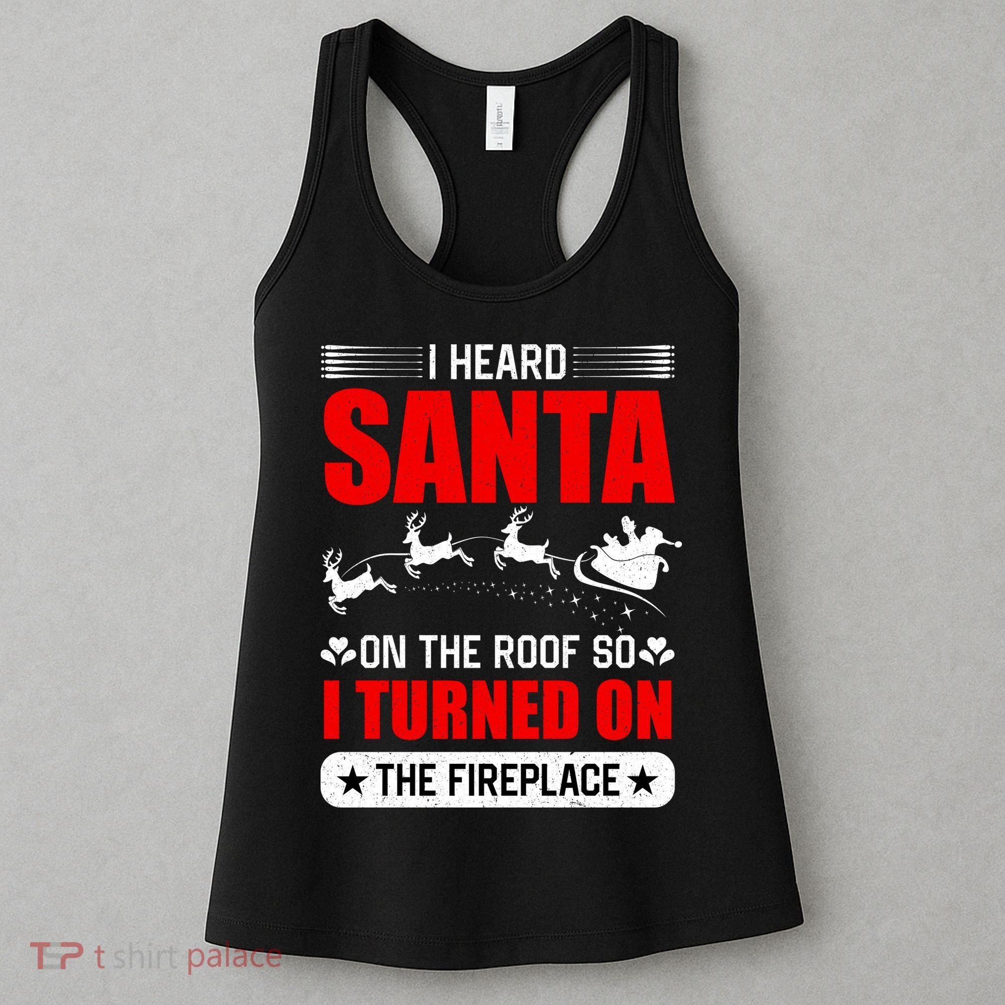 I Head Santa On The Roof So I Turned On The Fireplace Women's Tank Top