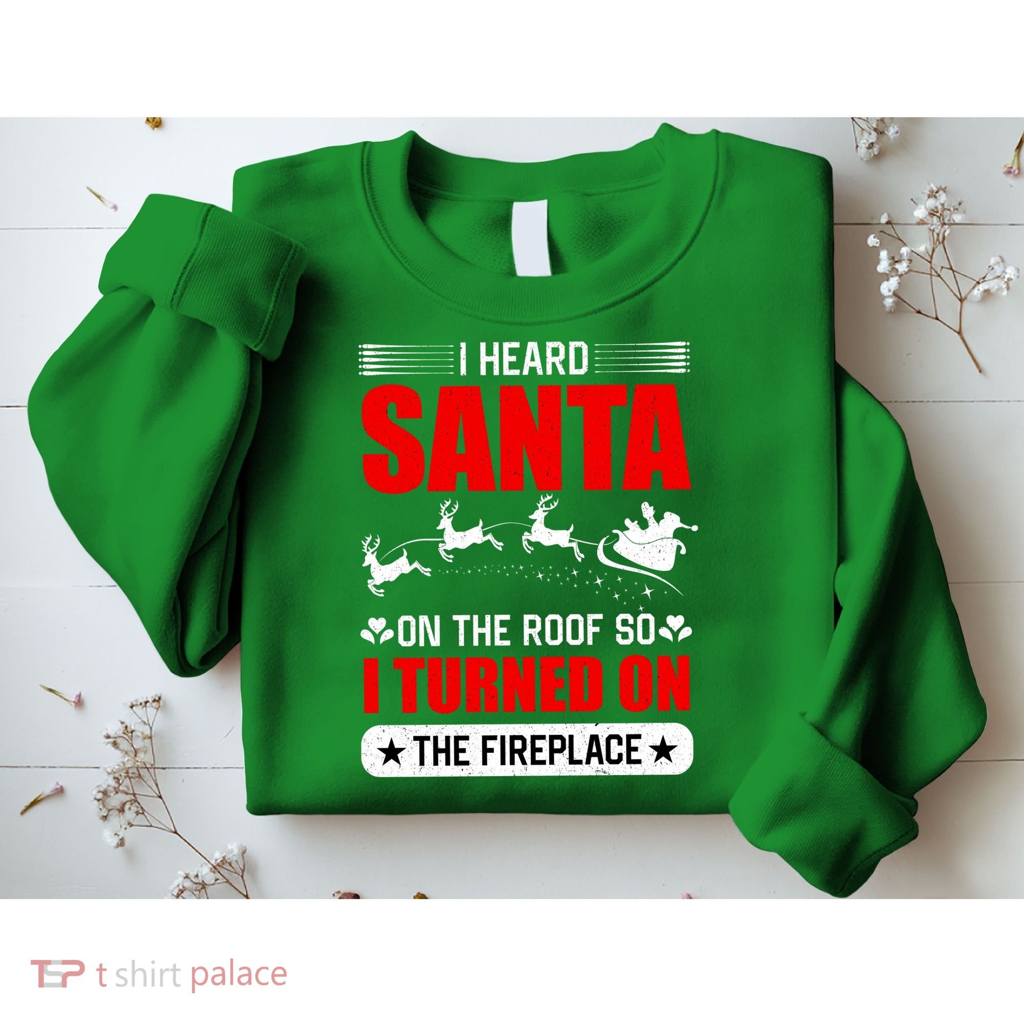 I Head Santa On The Roof So I Turned On The Fireplace Sweatshirt