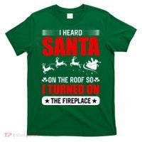 I Head Santa On The Roof So I Turned On The Fireplace T-Shirt thumb 0