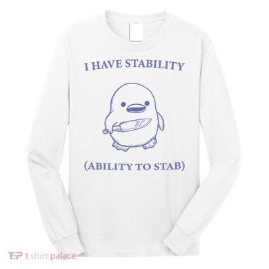 I Have Stability Ability To Stab Long Sleeve Shirt