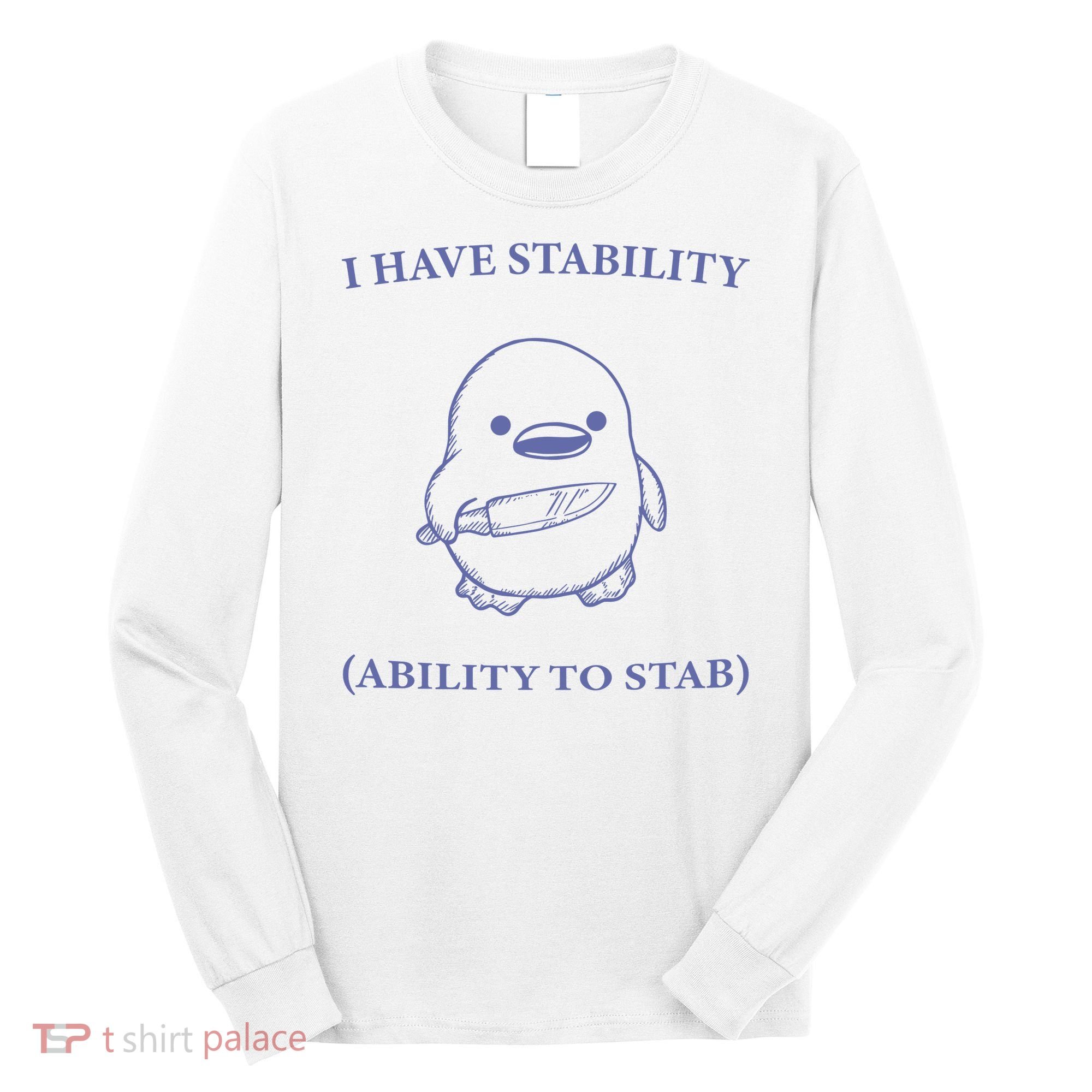 I Have Stability Ability To Stab Long Sleeve Shirt