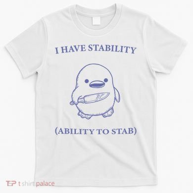 I Have Stability Ability To Stab T-Shirt