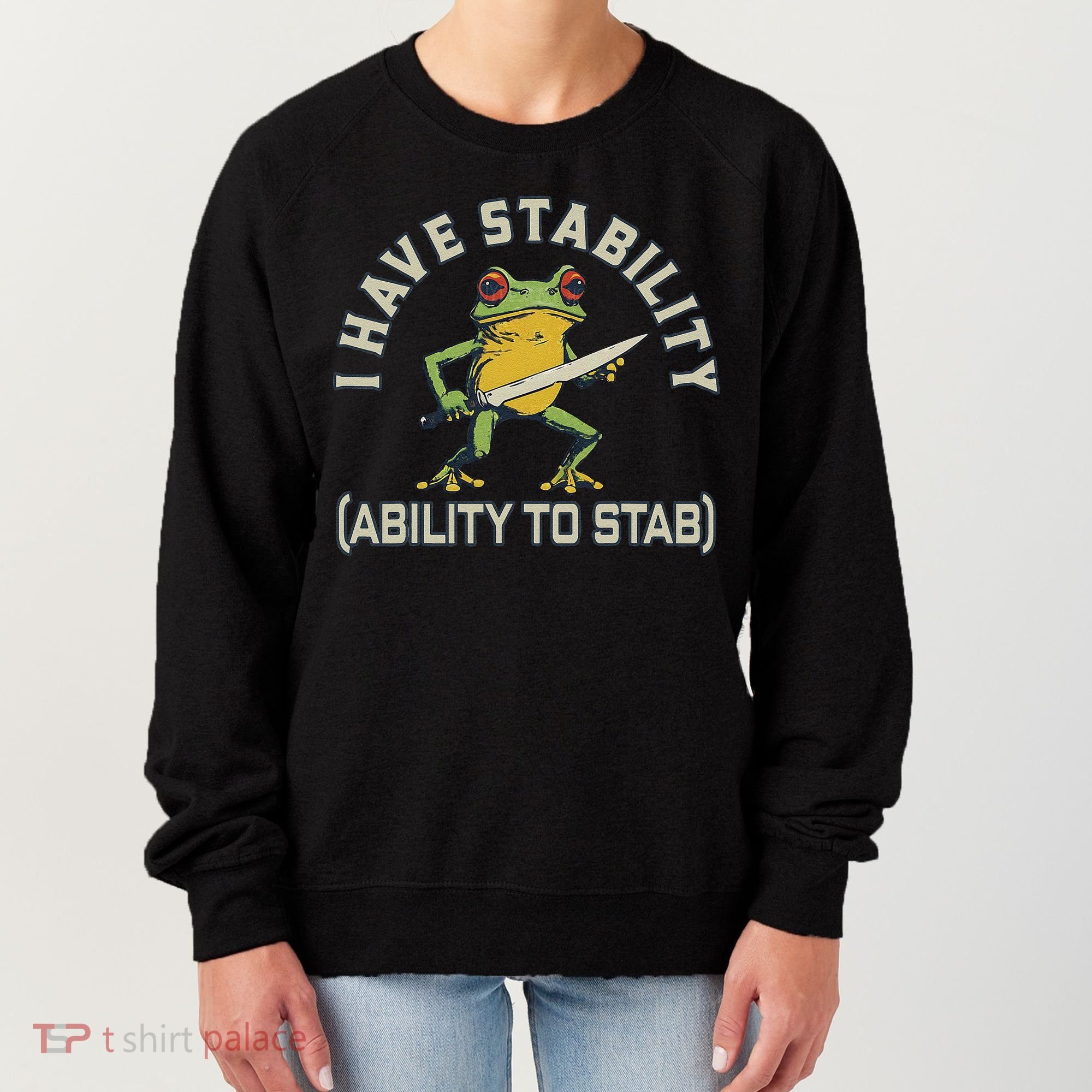 I Have Stability Ability To Stab Funny Frog Humor Sarcastic Women's Sweatshirt