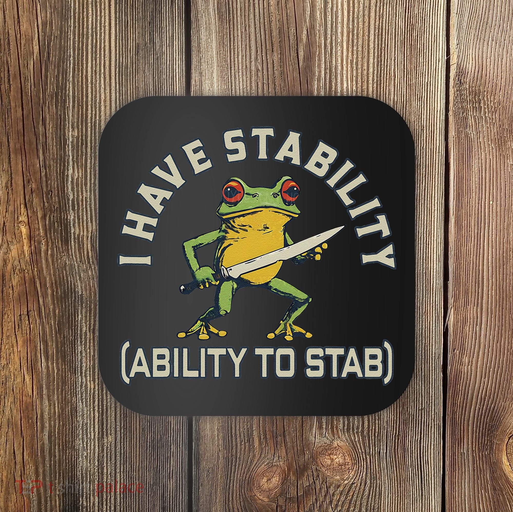 I Have Stability Ability To Stab Funny Frog Humor Sarcastic Coaster