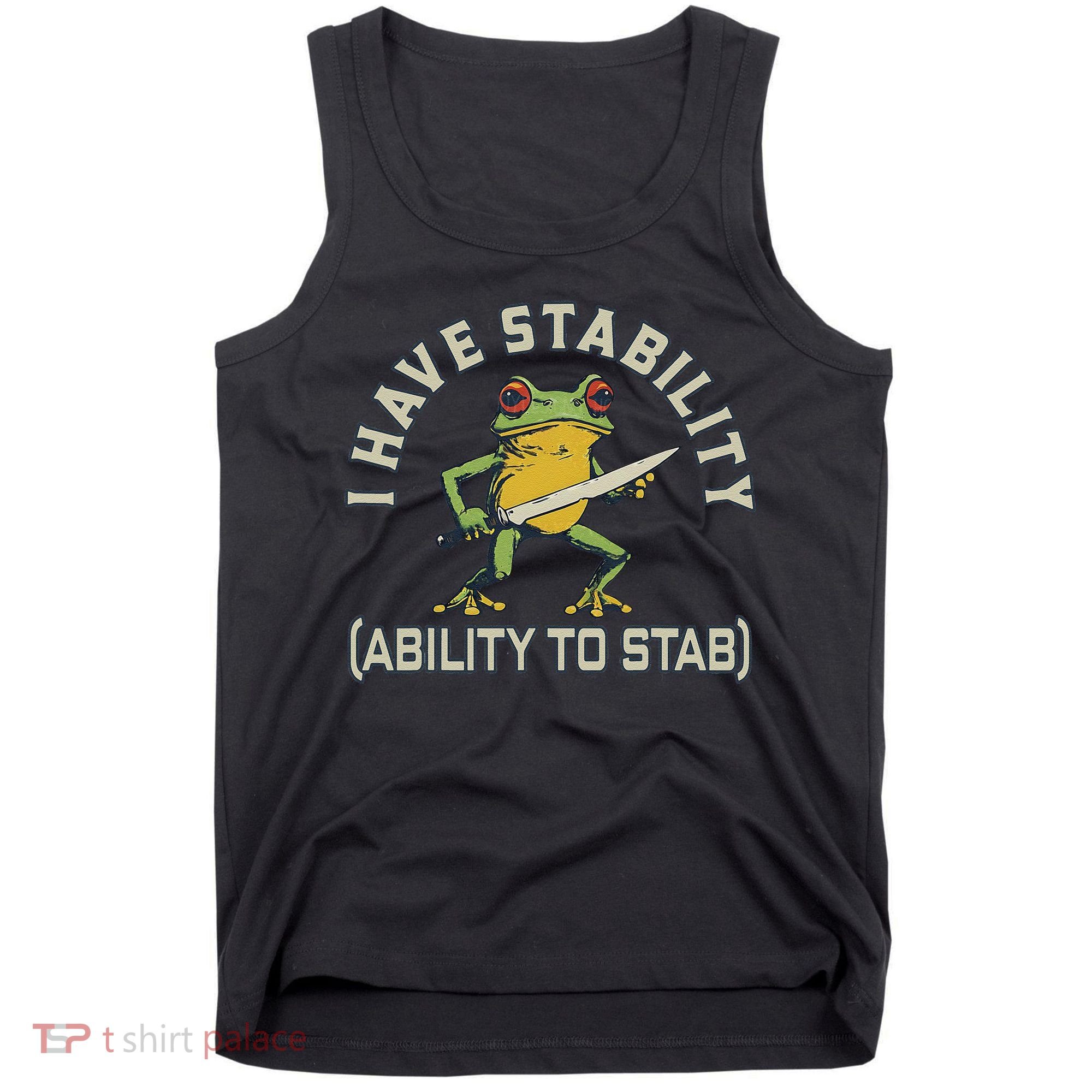 I Have Stability Ability To Stab Funny Frog Humor Sarcastic Tank Top
