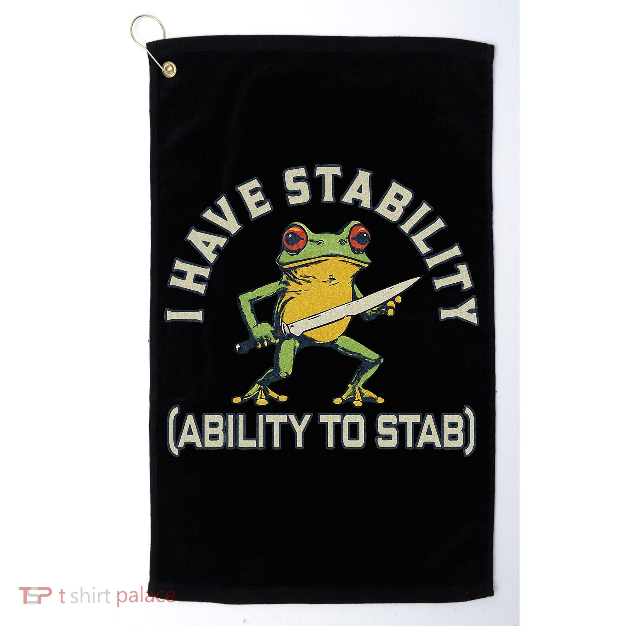I Have Stability Ability To Stab Funny Frog Humor Sarcastic Golf Towel