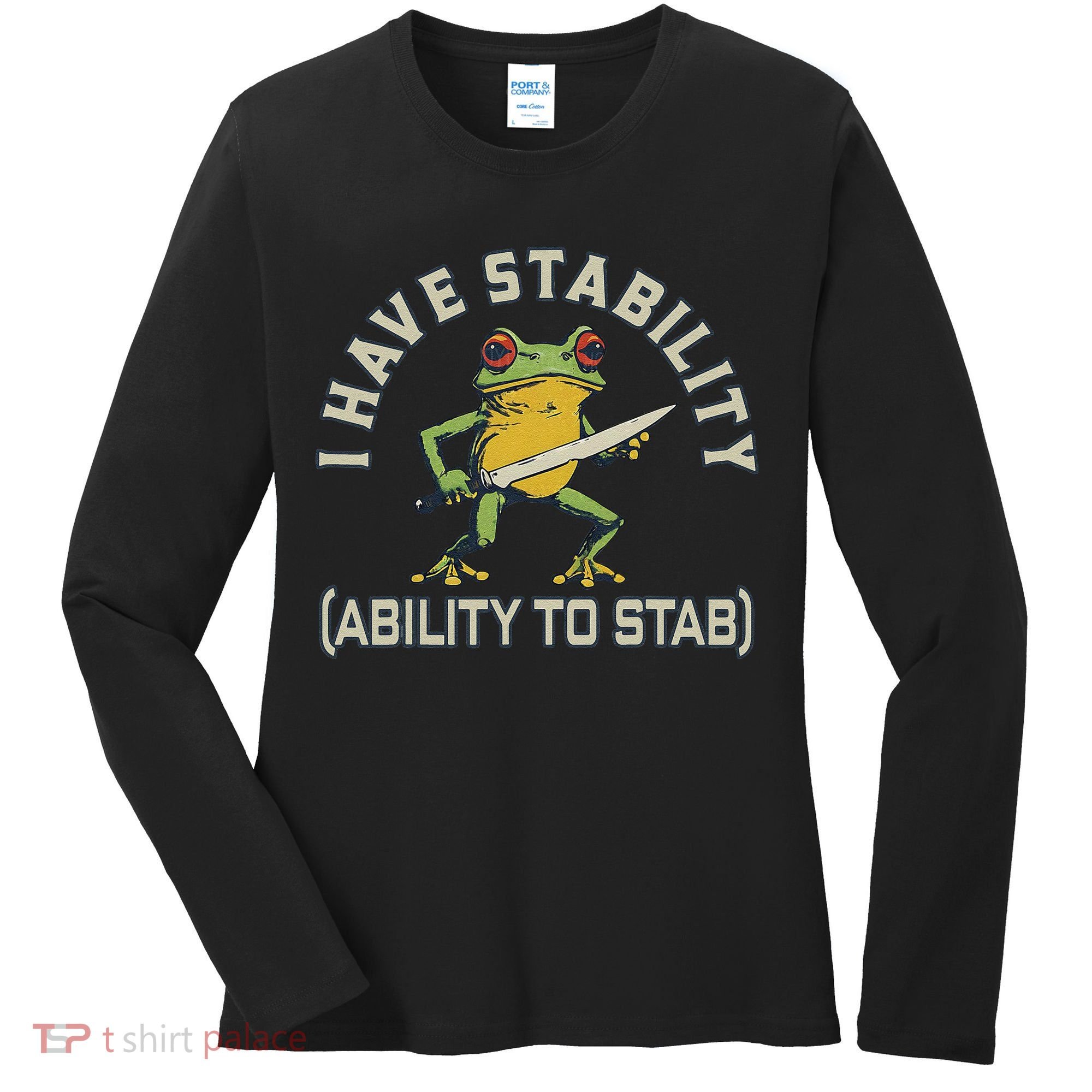 I Have Stability Ability To Stab Funny Frog Humor Sarcastic Women's Long Sleeve Shirt