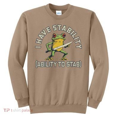 I Have Stability Ability To Stab Funny Frog Humor Sarcastic Sweatshirt