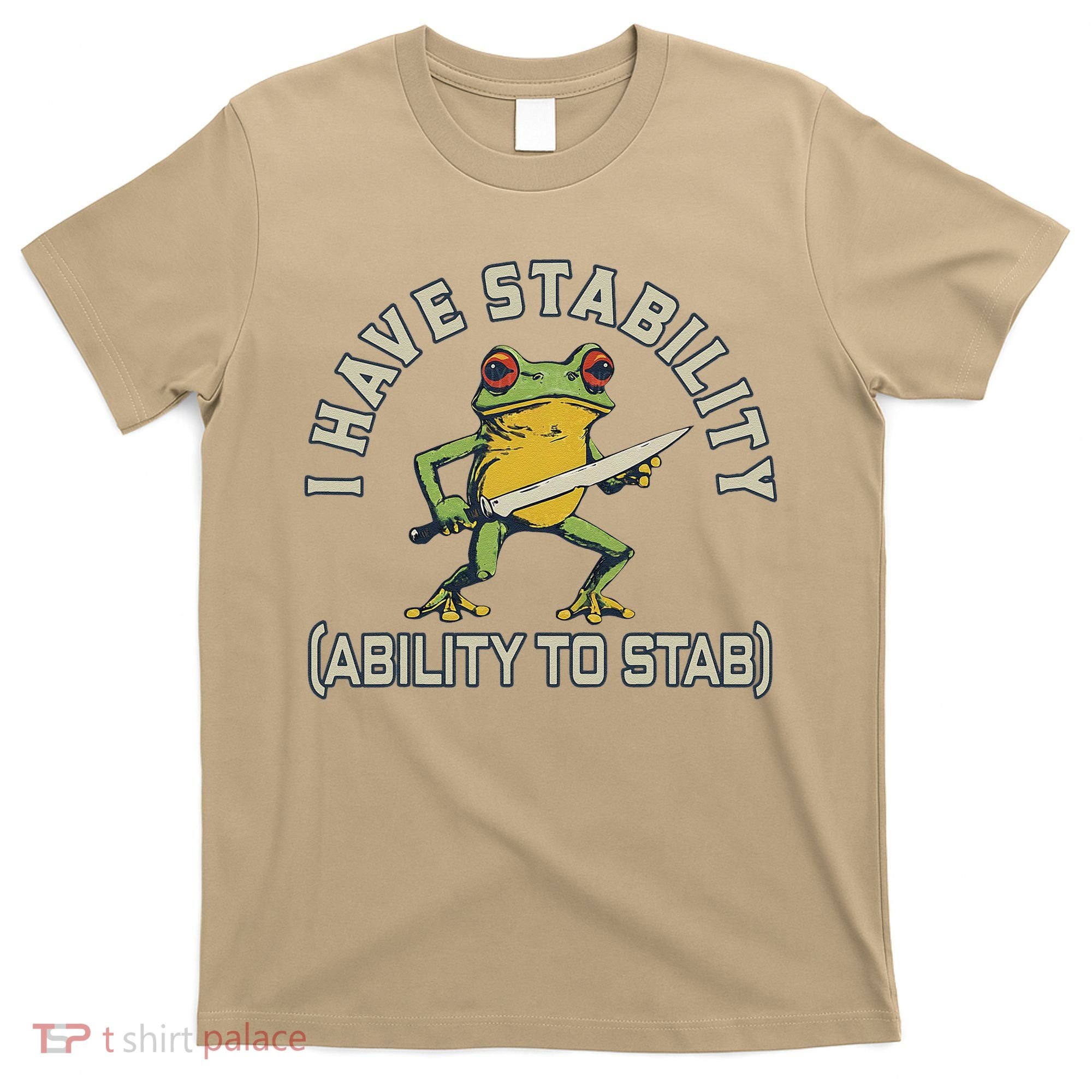 I Have Stability Ability To Stab Funny Frog Humor Sarcastic T-Shirt