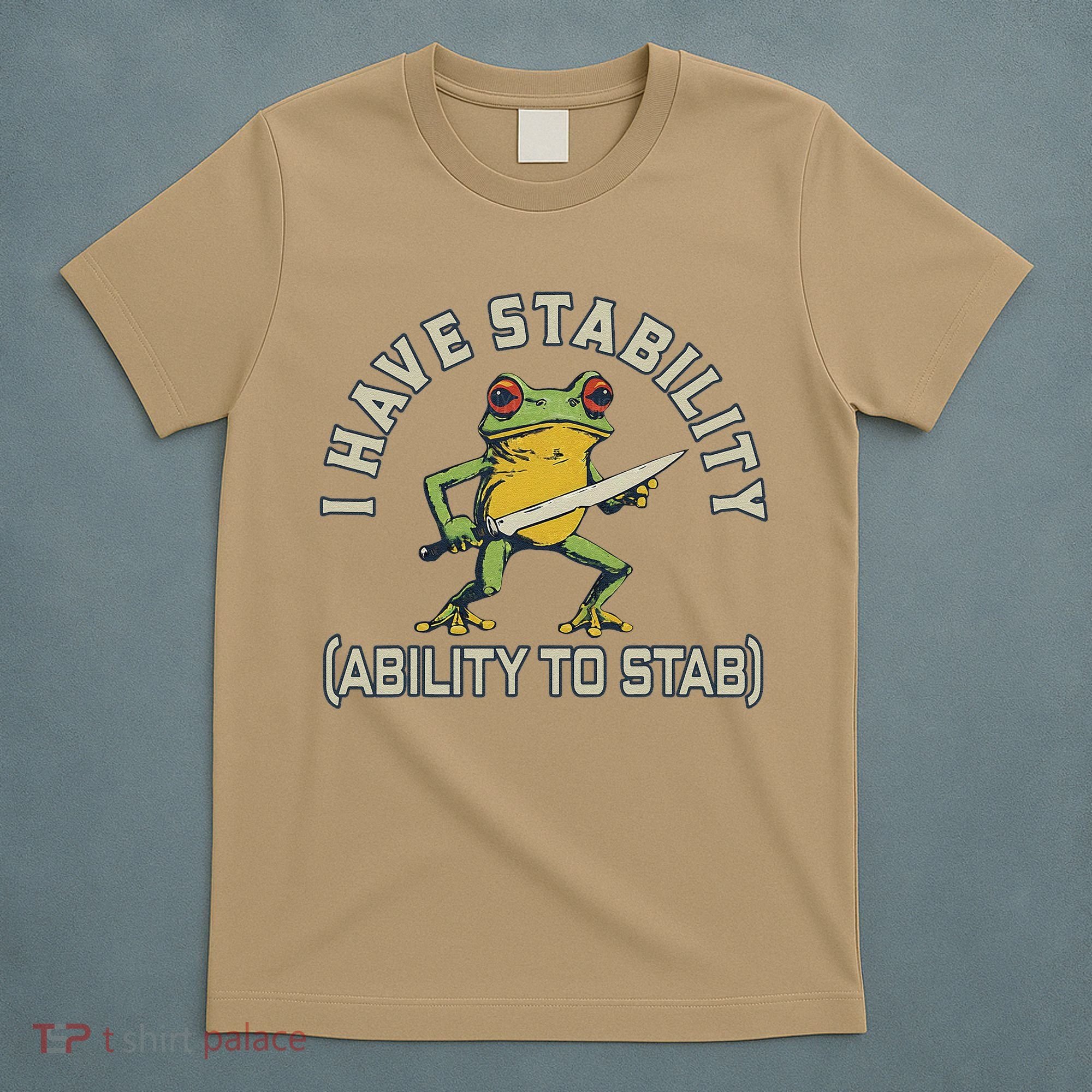 I Have Stability Ability To Stab Funny Frog Humor Sarcastic T-Shirt