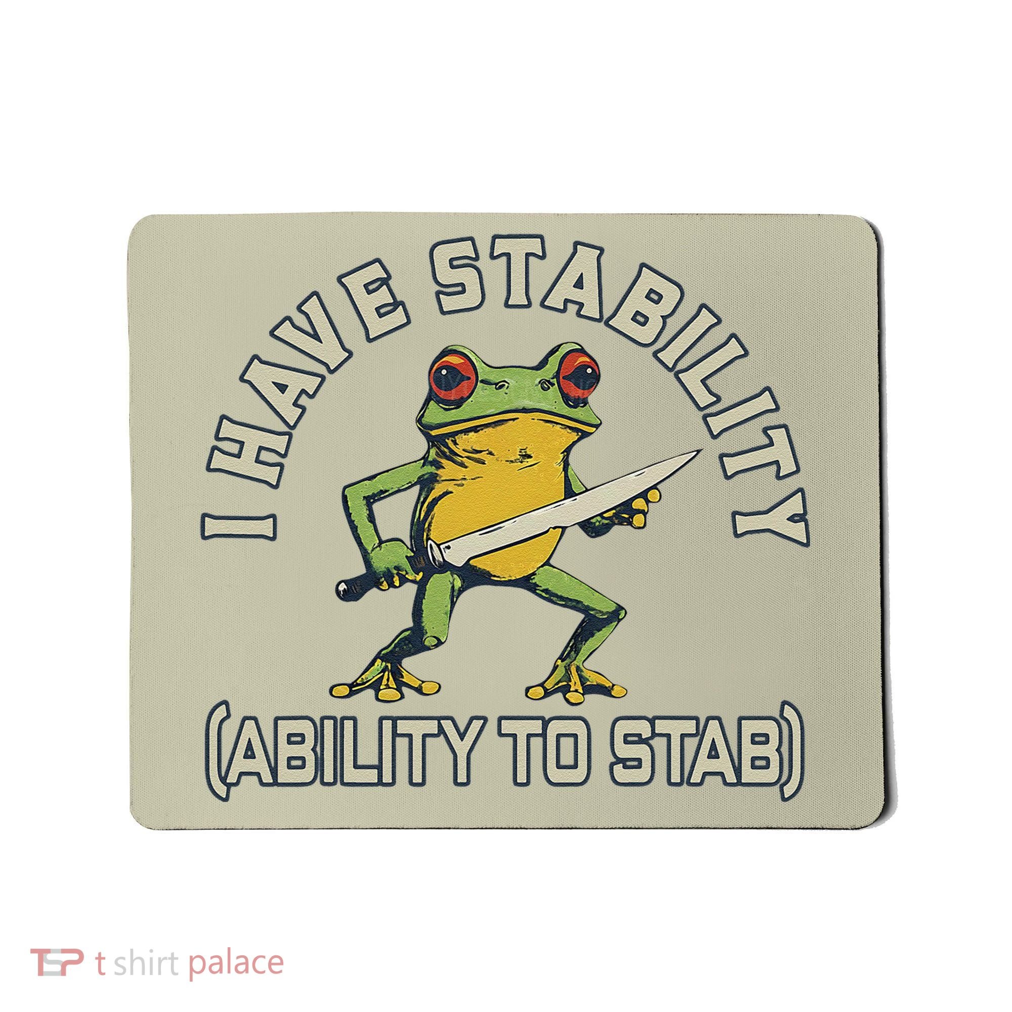 I Have Stability Ability To Stab Funny Frog Humor Sarcastic Mousepad