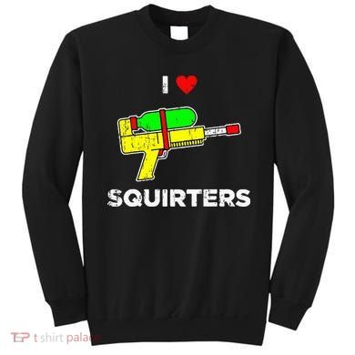 I Heart Squirters Funny I Love Squirters Sweatshirt