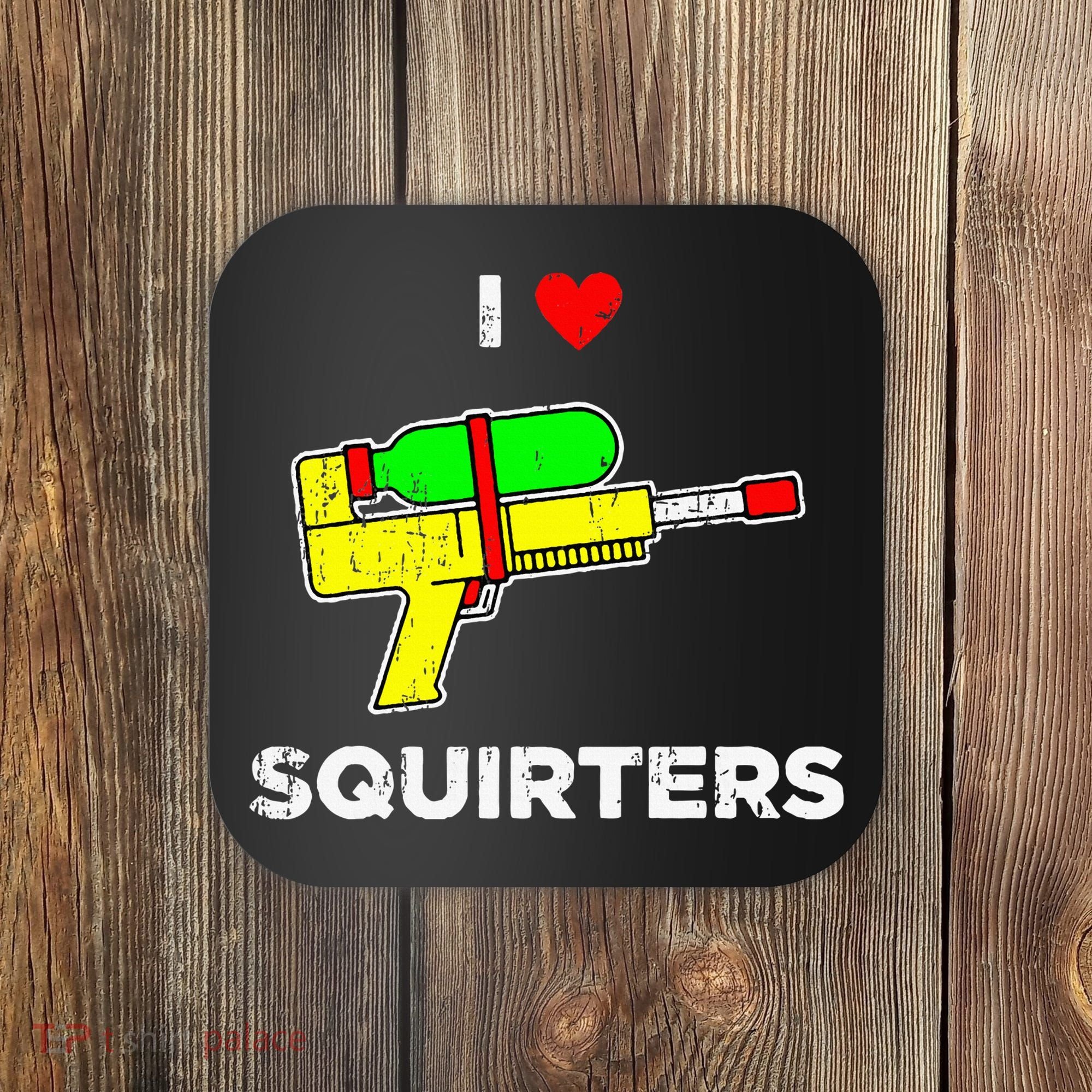 I Heart Squirters Funny I Love Squirters Coaster