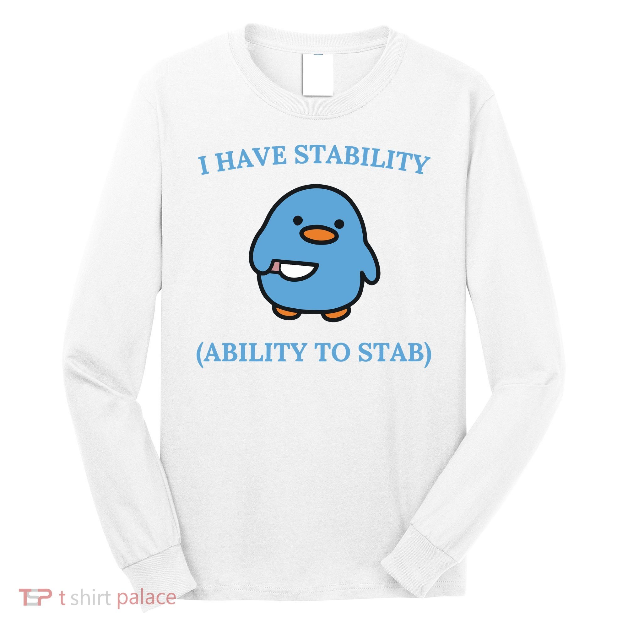 I Have Stability Ability To Stab Long Sleeve Shirt