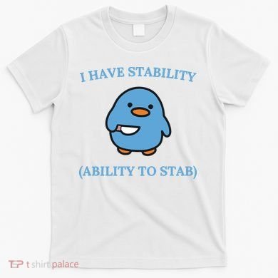 I Have Stability Ability To Stab T-Shirt