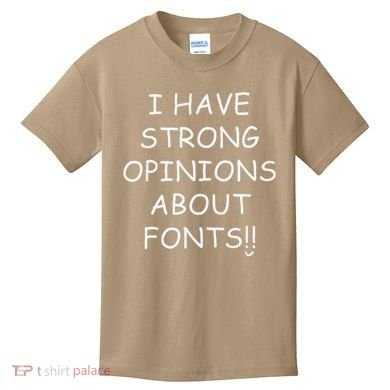 I Have Strong Opinions About Fonts Comic Sans Joke Kids T-Shirt