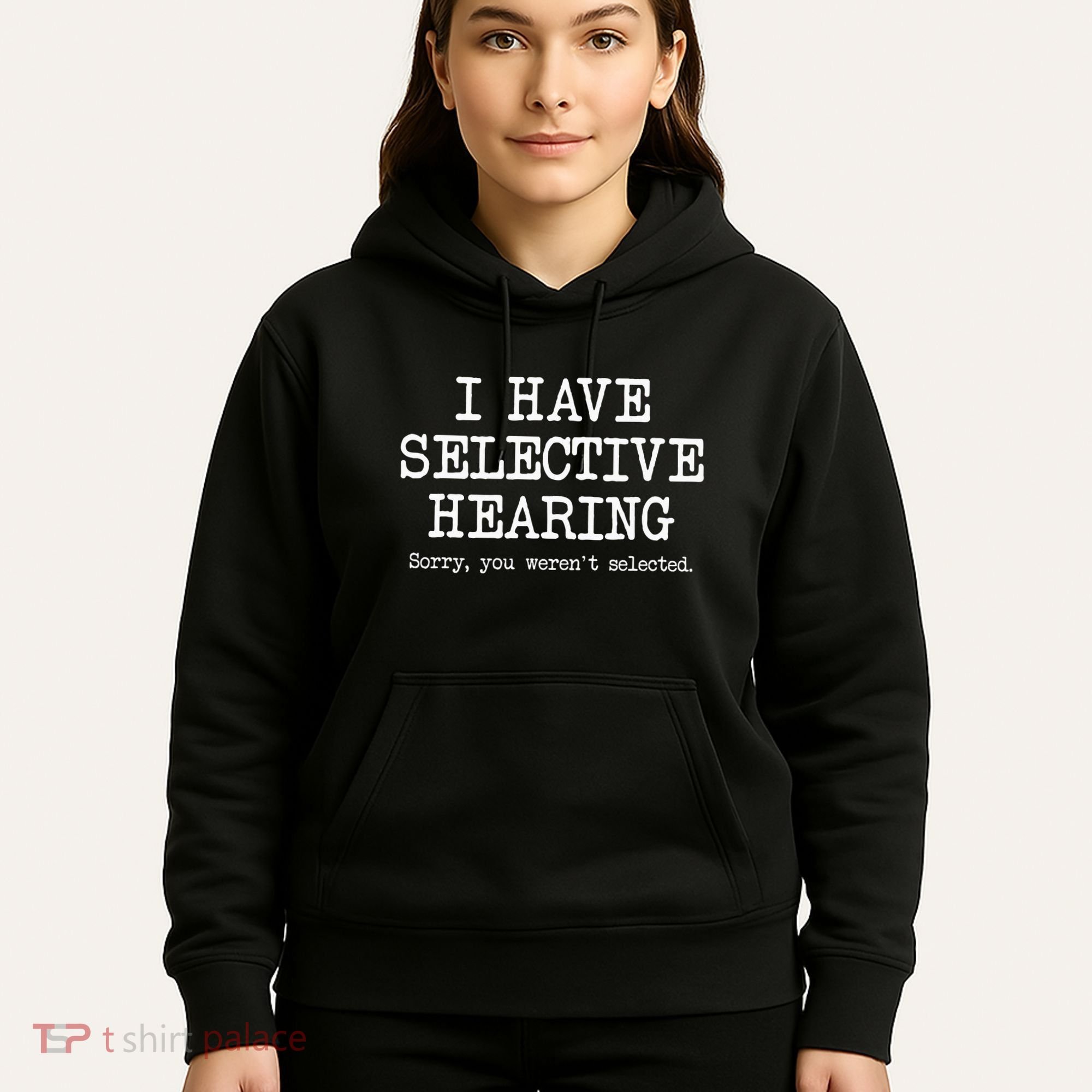 I Have Selective Hearing Sorry You WerenT Selected Funny Hoodie