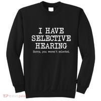 I Have Selective Hearing Sorry You WerenT Selected Funny Sweatshirt thumb 0