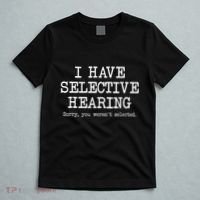 I Have Selective Hearing Sorry You WerenT Selected Funny T-Shirt thumb 5