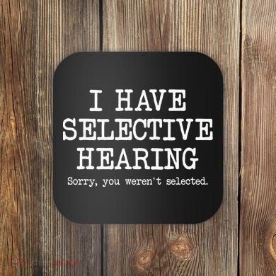 I Have Selective Hearing Sorry You WerenT Selected Funny Coaster
