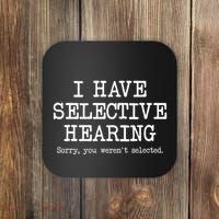 I Have Selective Hearing Sorry You WerenT Selected Funny Coaster thumb 0