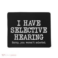 I Have Selective Hearing Sorry You WerenT Selected Funny Mousepad thumb 0