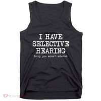I Have Selective Hearing Sorry You WerenT Selected Funny Tank Top thumb 0