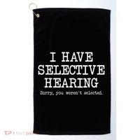 I Have Selective Hearing Sorry You WerenT Selected Funny Golf Towel thumb 0