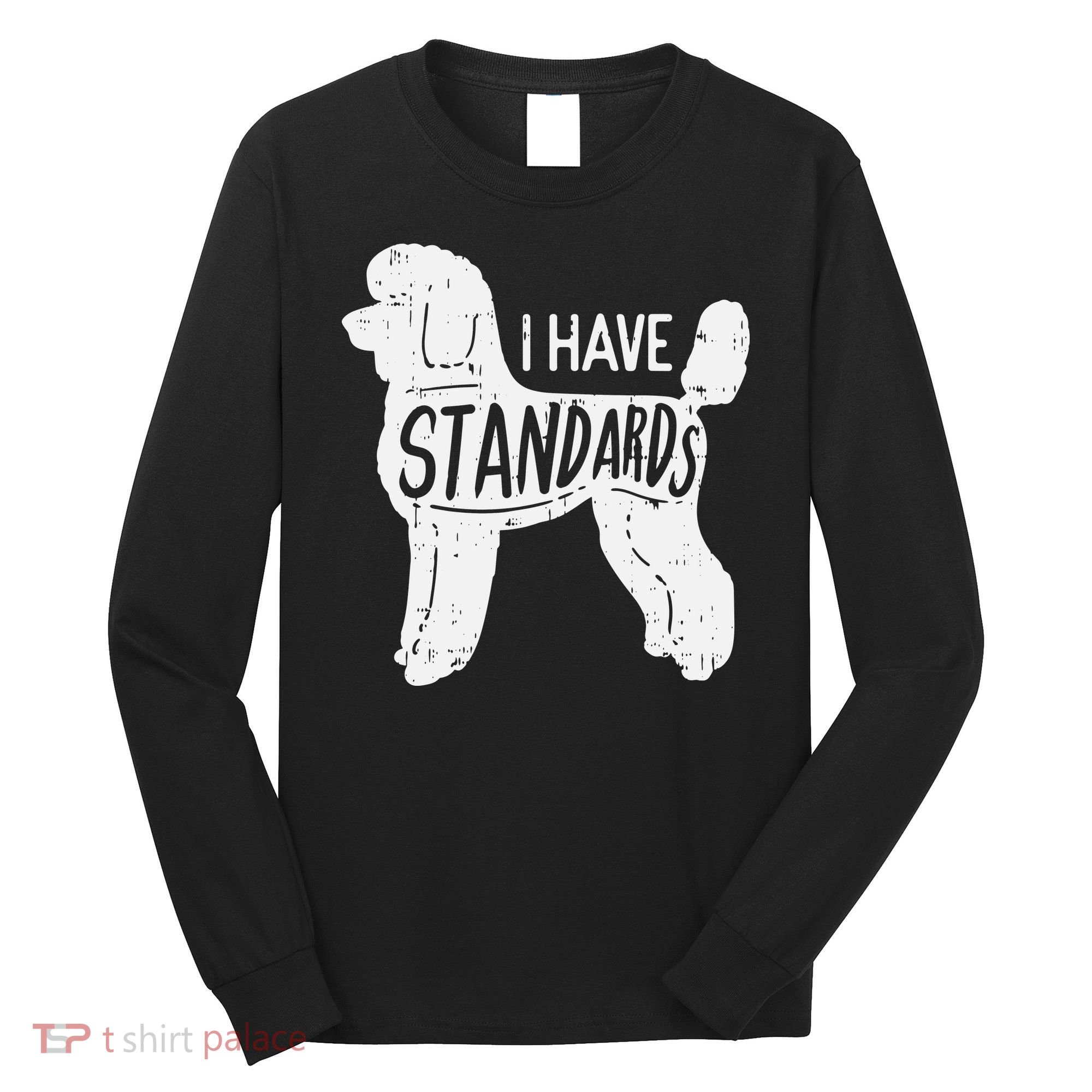 I Have Standards Poodle Funny Humor Pet Dog Lover Owner Gift Long Sleeve Shirt