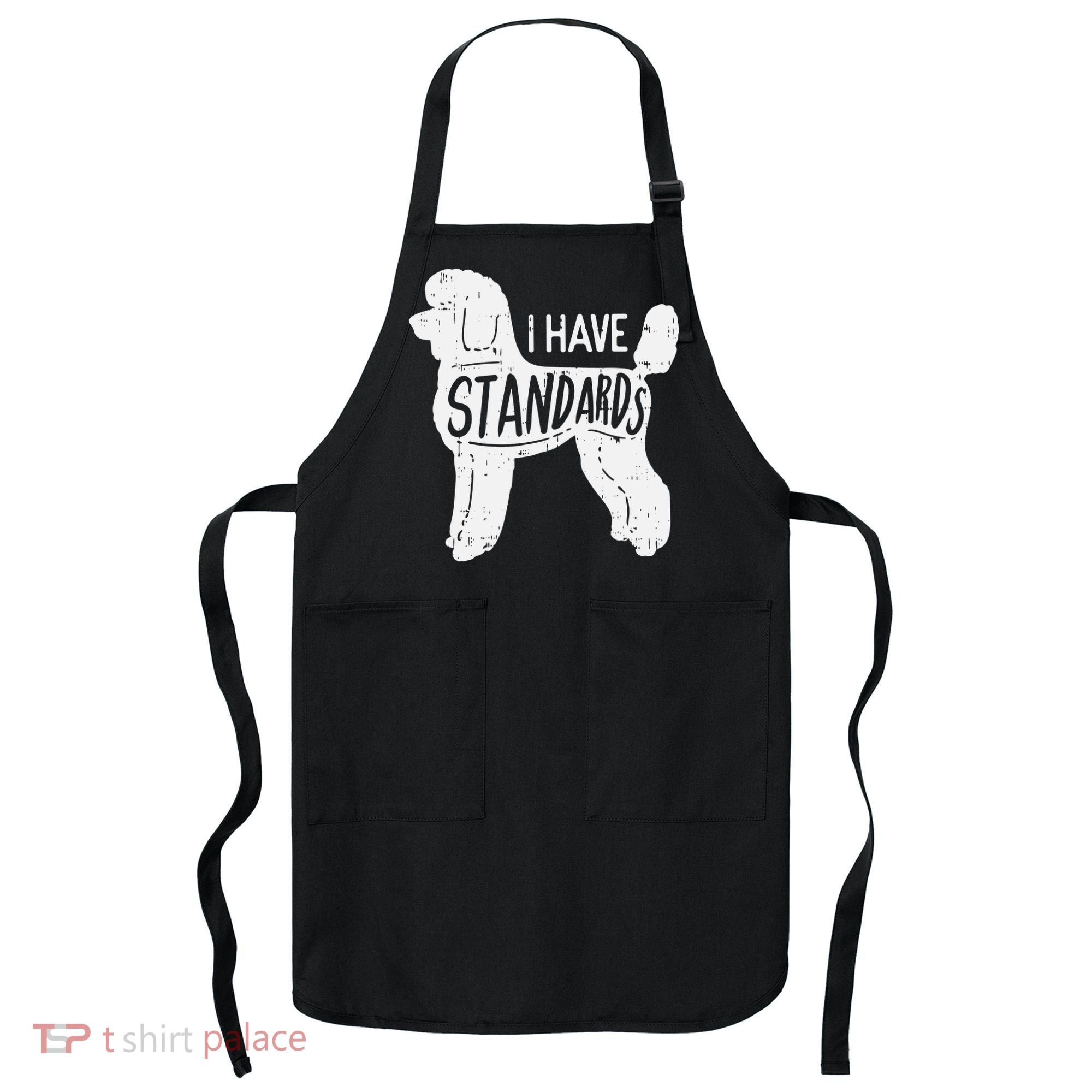 I Have Standards Poodle Funny Humor Pet Dog Lover Owner Gift Apron
