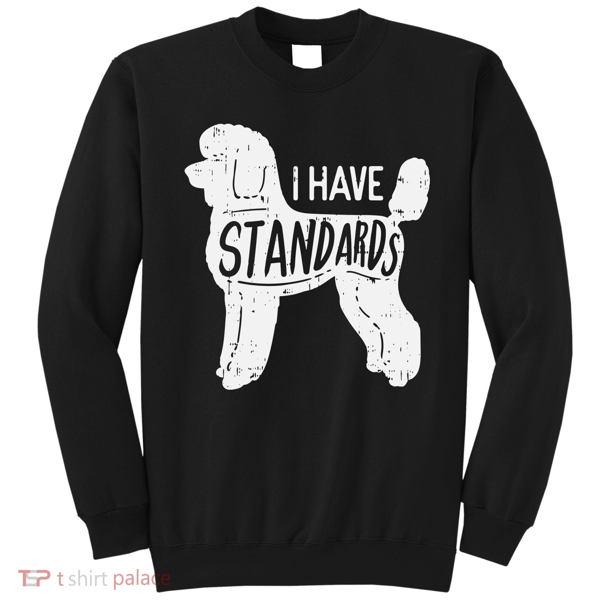 I Have Standards Poodle Funny Humor Pet Dog Lover Owner Gift Sweatshirt