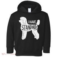 I Have Standards Poodle Funny Humor Pet Dog Lover Owner Gift Toddler Hoodie thumb 0
